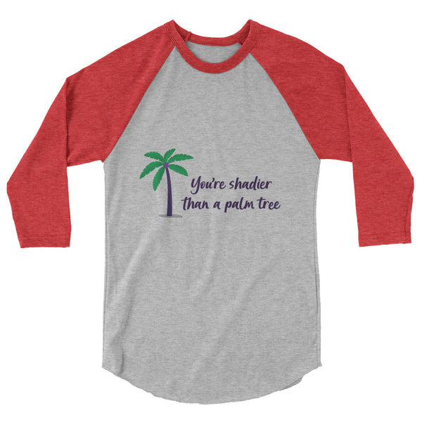 undefined Shadier Than A Palm Tree 3/4 Sleeve Raglan Shirt by Queer In The World Originals sold by Queer In The World: The Shop - LGBT Merch Fashion