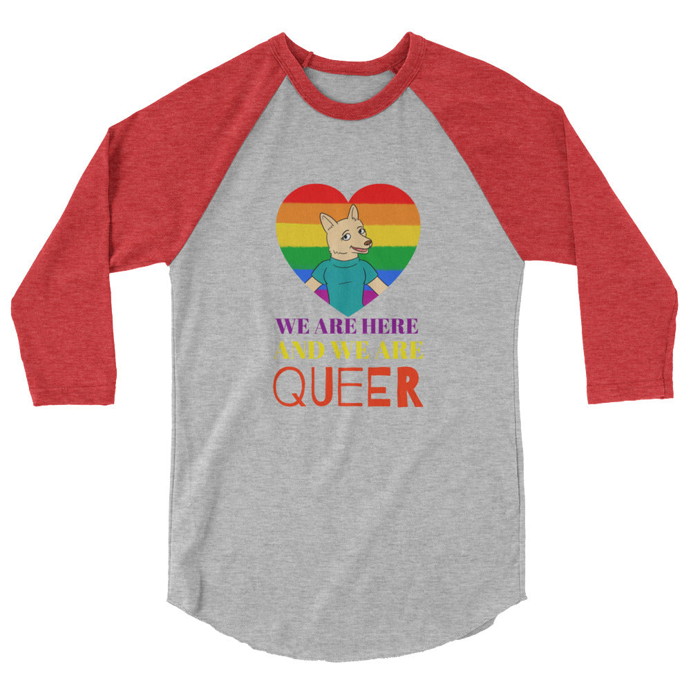 Front view of a gray raglan shirt with red sleeves, rainbow heart, and “WE ARE HERE AND WE ARE QUEER” text