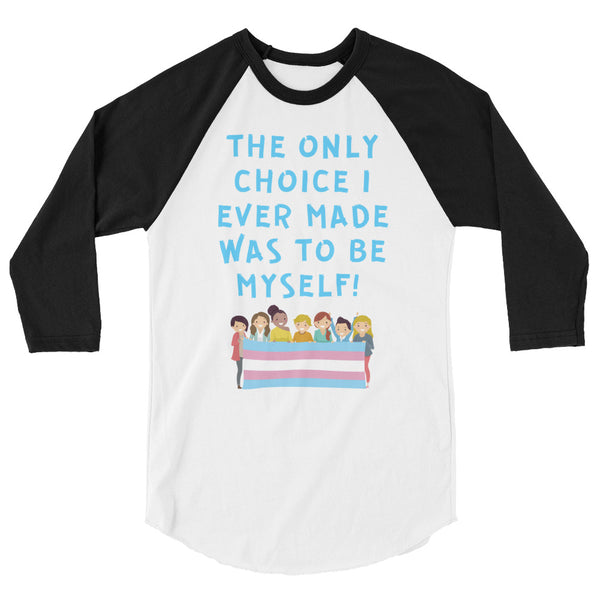 Black-and-white raglan shirt reading “The Only Choice I Ever Made Was to Be Myself!”