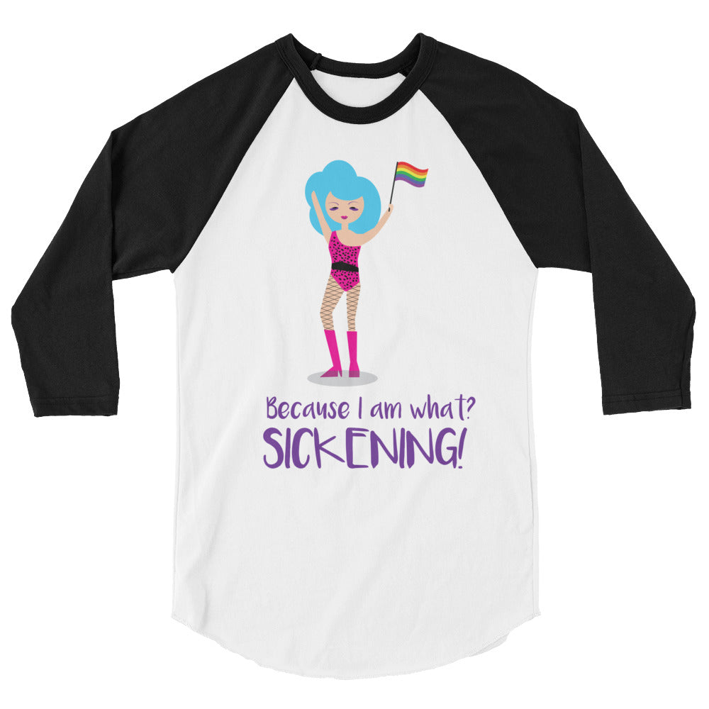 Black-and-white raglan shirt with a cartoon holding a rainbow flag and “Because I am what? Sickening!” text