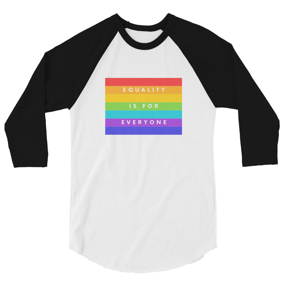 Front view of a white and black raglan shirt reading “EQUALITY IS FOR EVERYONE”