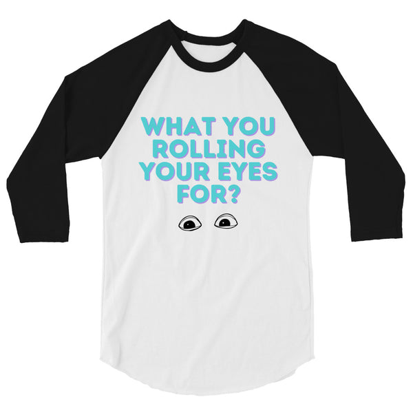 undefined What You Rolling Your Eyes For? 3/4 Sleeve Raglan Shirt by Queer In The World Originals sold by Queer In The World: The Shop - LGBT Merch Fashion