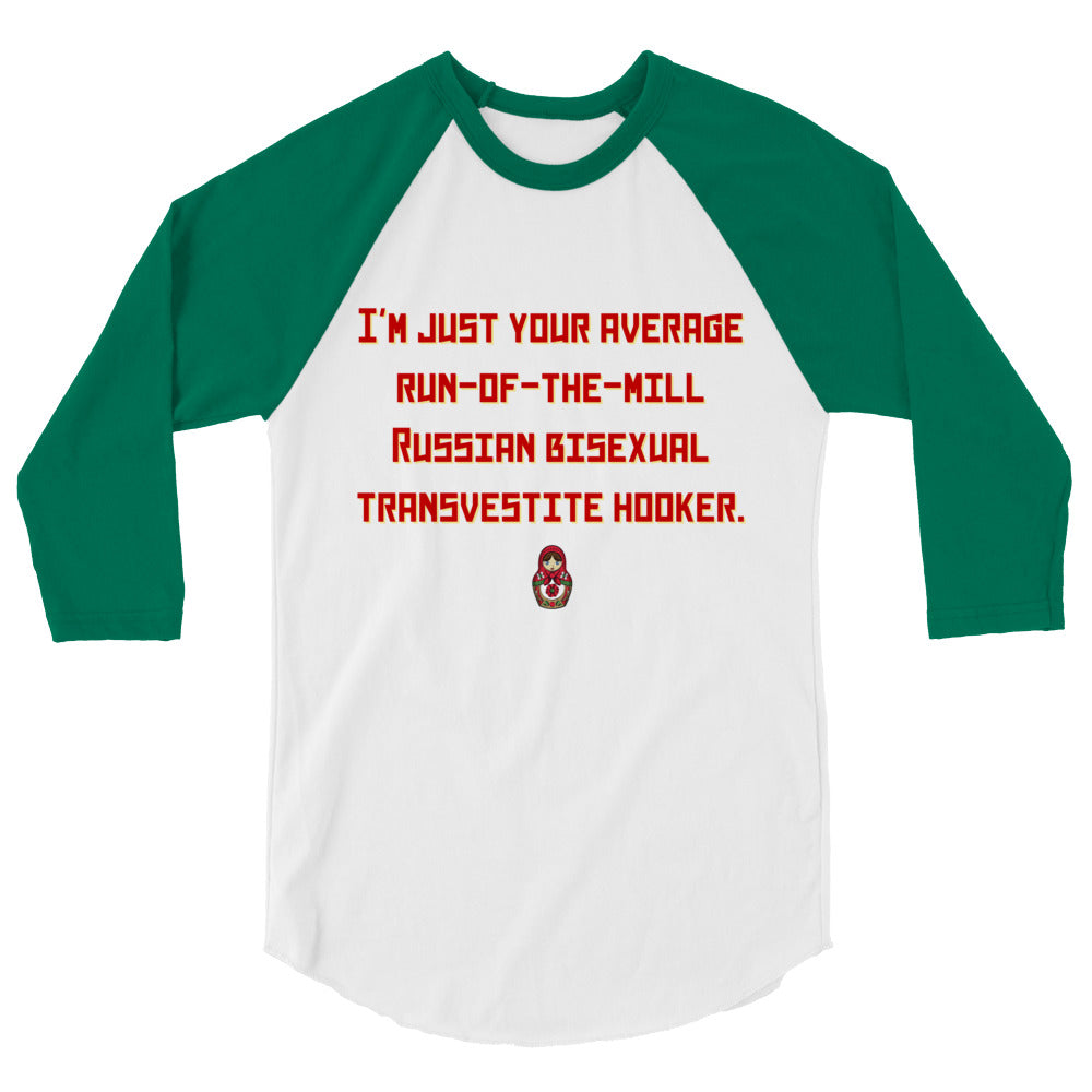 Front view of a white-and-green raglan shirt reading “I'M JUST YOUR AVERAGE RUN-OF-THE-MILL RUSSIAN BISEXUAL TRANSVESTITE...