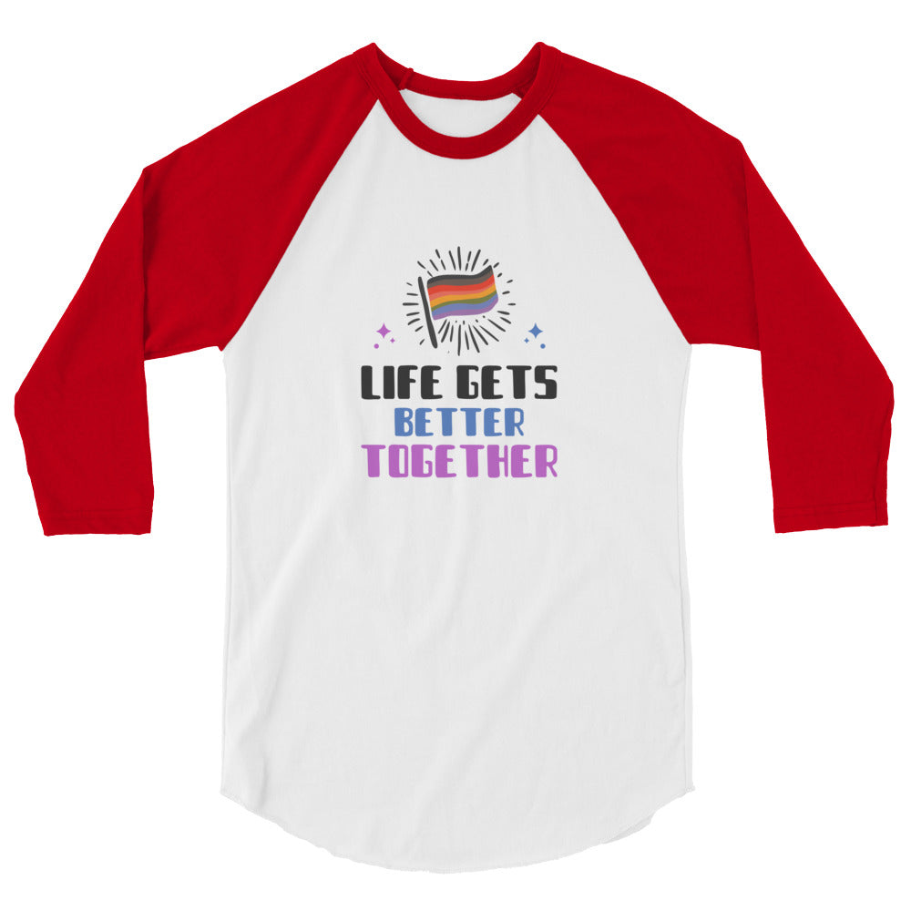 Front view of a white raglan shirt with red three-quarter sleeves reading “Life Gets Better Together.”