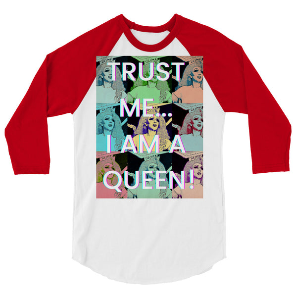 undefined Trust Me...I Am A Queen! 3/4 Sleeve Raglan Shirt by Queer In The World Originals sold by Queer In The World: The Shop - LGBT Merch Fashion