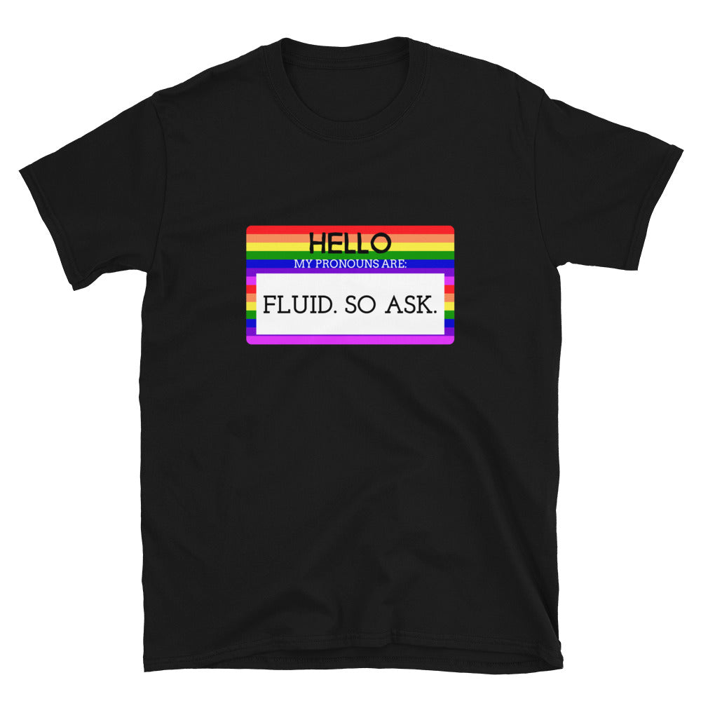 Black Hello My Pronouns Are Fluid. So Ask. T-Shirt by Queer In The World Originals sold by Queer In The World: The Shop - LGBT Merch Fashion