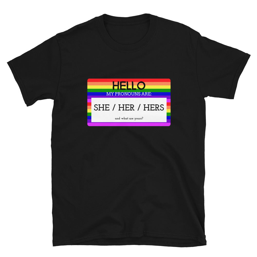 Black Hello My Pronouns Are She / Her / Hers T-Shirt by Queer In The World Originals sold by Queer In The World: The Shop - LGBT Merch Fashion