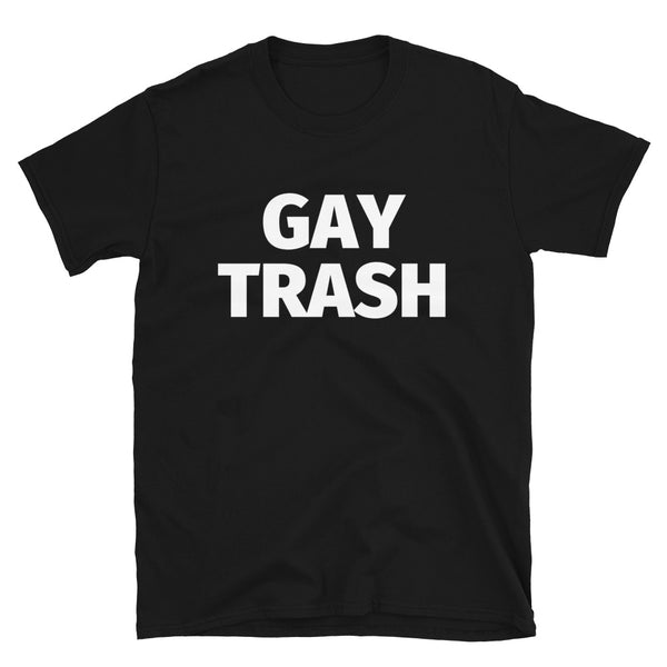 Black Gay Trash (Black Text) T-Shirt by Queer In The World Originals sold by Queer In The World: The Shop - LGBT Merch Fashion