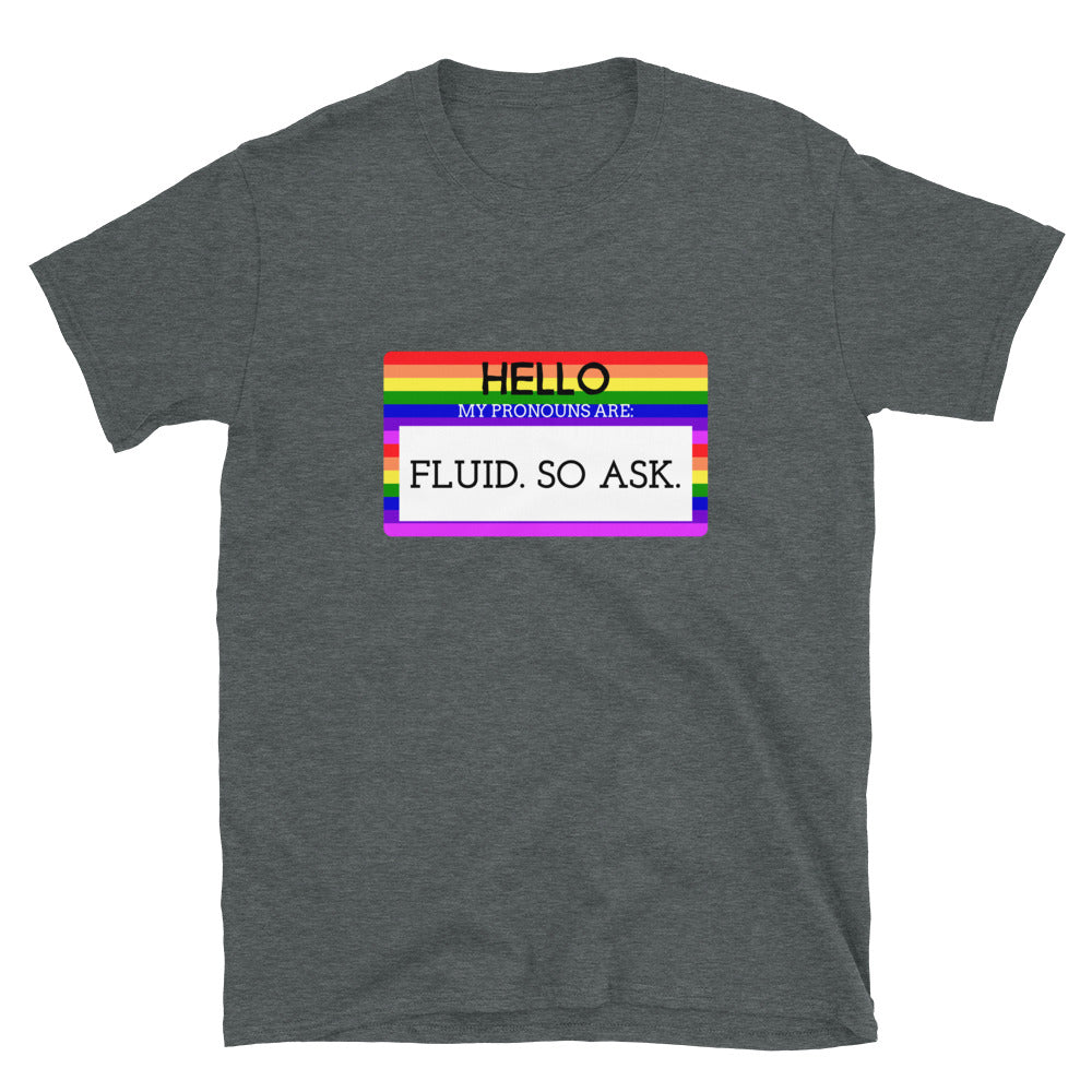 Dark gray T-shirt with a rainbow-striped graphic reading “HELLO MY PRONOUNS ARE: FLUID. SO ASK.”