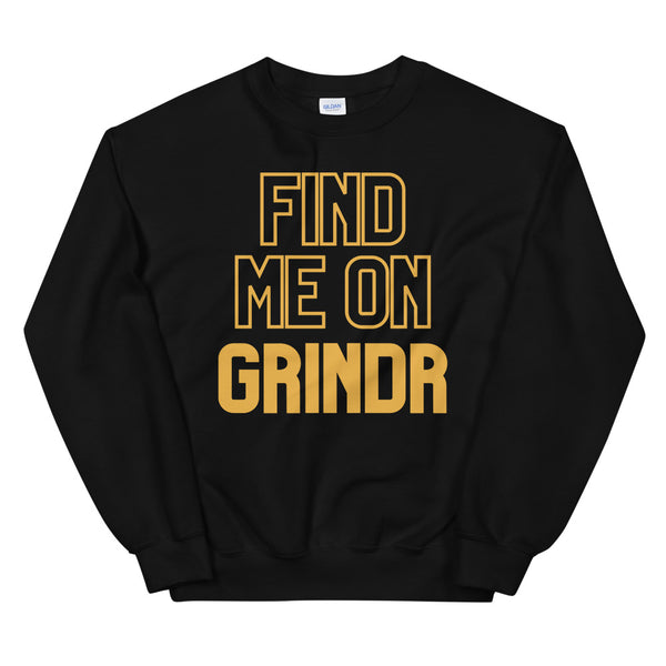 Black Find Me On Grindr Unisex Sweatshirt by Queer In The World Originals sold by Queer In The World: The Shop - LGBT Merch Fashion