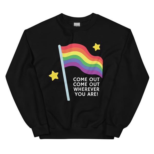 Black Come Out Come Out Wherever You Are! Unisex Sweatshirt by Queer In The World Originals sold by Queer In The World: The Shop - LGBT Merch Fashion