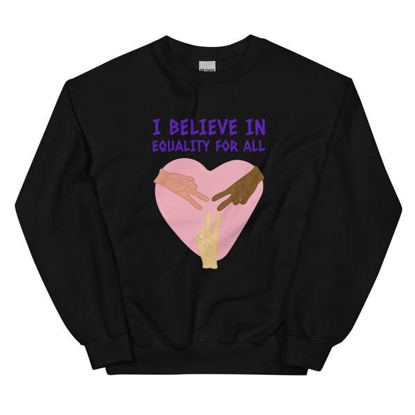 Black I Believe In Equality For All Unisex Sweatshirt by Queer In The World Originals sold by Queer In The World: The Shop - LGBT Merch Fashion