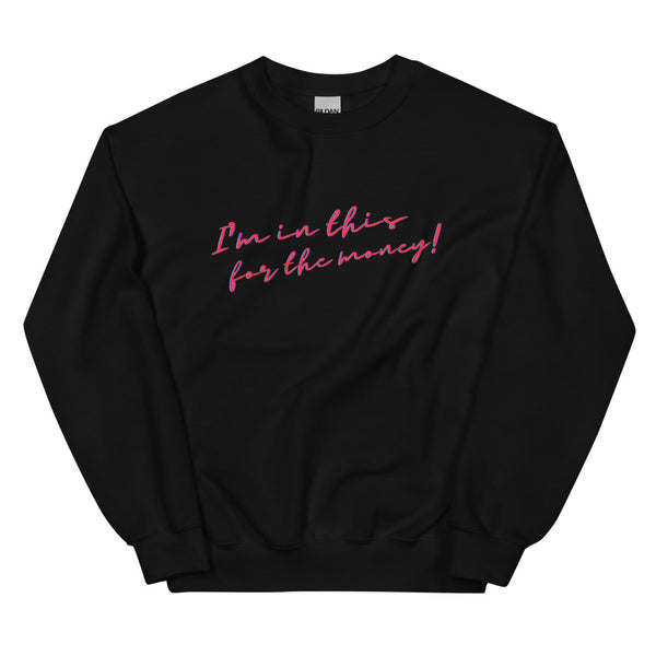 Black I'm In This For The Money Unisex Sweatshirt by Queer In The World Originals sold by Queer In The World: The Shop - LGBT Merch Fashion