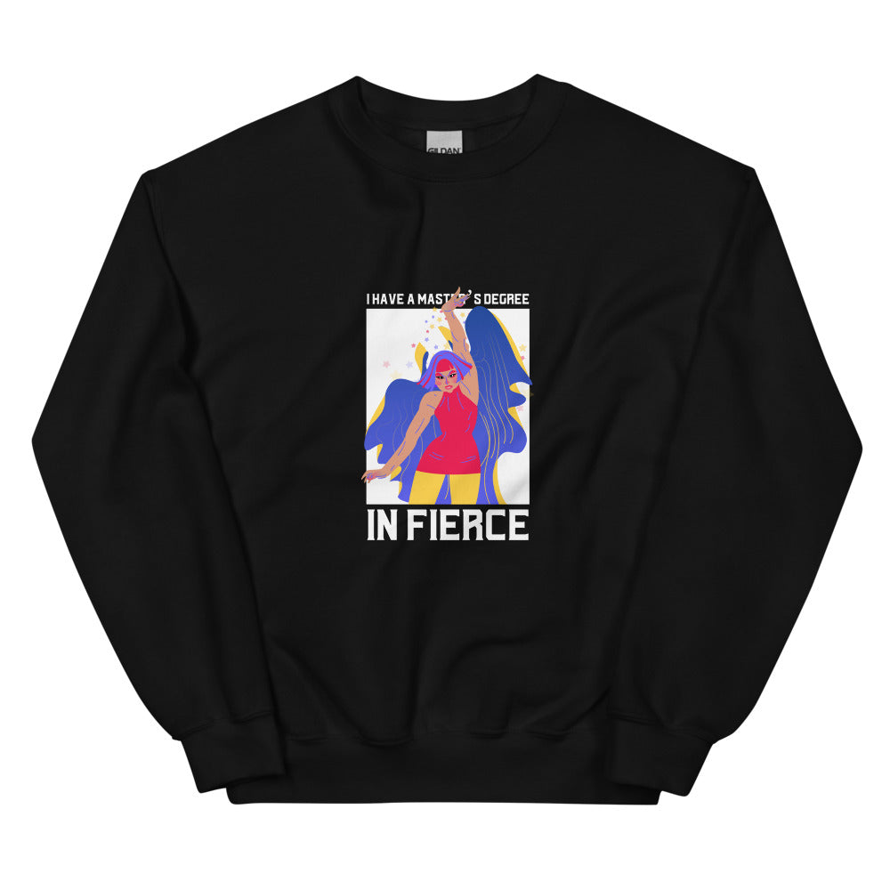 Front view of a black sweatshirt reading “I HAVE A MASTER’S DEGREE IN FIERCE”