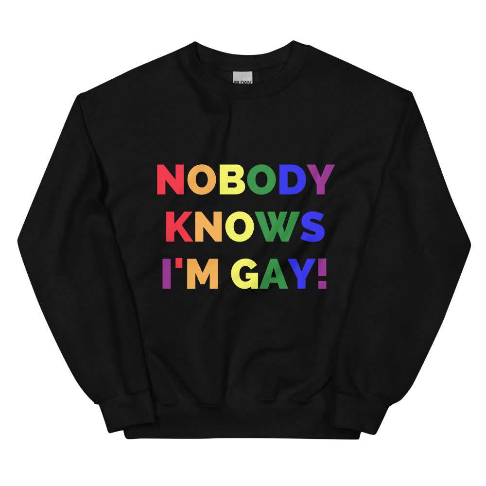 Black Nobody Knows I'm Gay! Unisex Sweatshirt by Queer In The World Originals sold by Queer In The World: The Shop - LGBT Merch Fashion