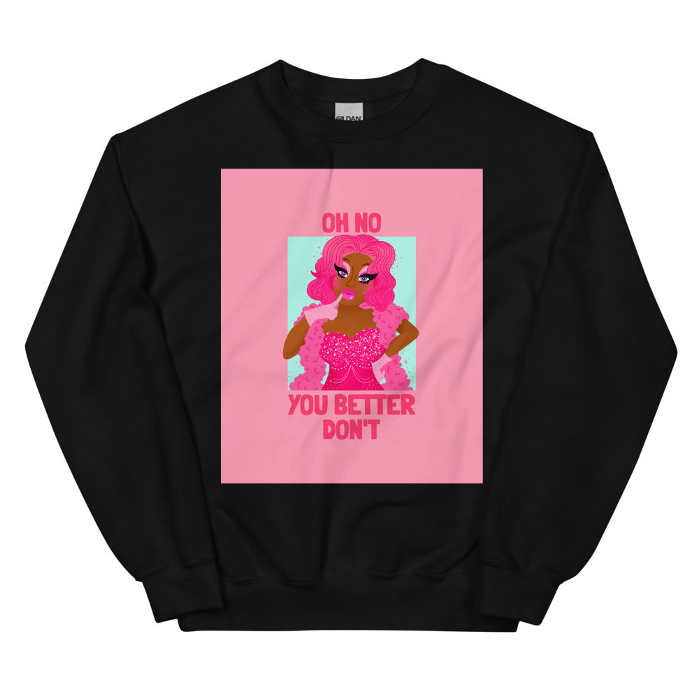 Black sweatshirt with a pink drag-queen graphic and “OH NO YOU BETTER DON’T” text