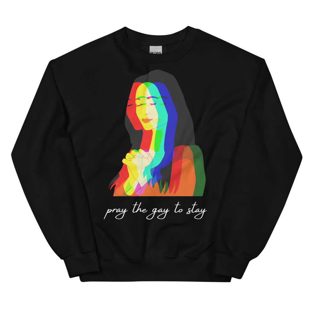 Black Pray The Gay To Stay Unisex Sweatshirt by Queer In The World Originals sold by Queer In The World: The Shop - LGBT Merch Fashion