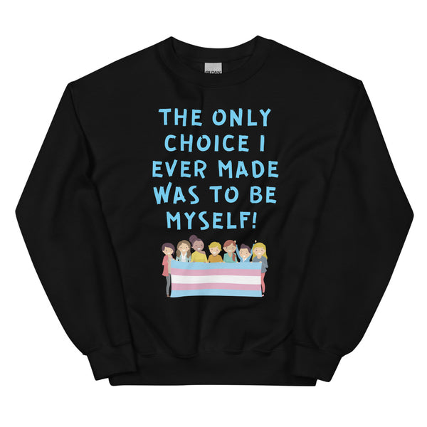 Black The Only Choice I Ever Made Unisex Sweatshirt by Queer In The World Originals sold by Queer In The World: The Shop - LGBT Merch Fashion