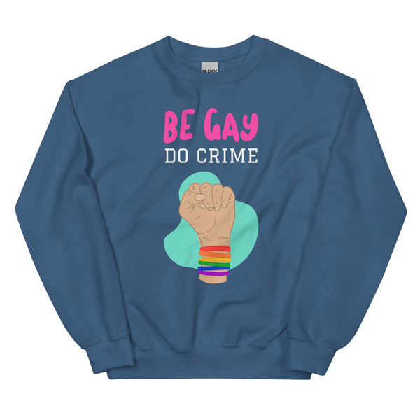 Indigo Blue Be Gay Do Crime Unisex Sweatshirt by Queer In The World Originals sold by Queer In The World: The Shop - LGBT Merch Fashion