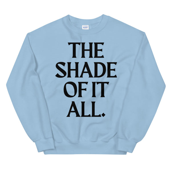 Light Blue The Shade Of It All Unisex Sweatshirt by Queer In The World Originals sold by Queer In The World: The Shop - LGBT Merch Fashion