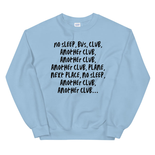 Light Blue No Sleep, Bus, Club, Another Club Unisex Sweatshirt by Queer In The World Originals sold by Queer In The World: The Shop - LGBT Merch Fashion