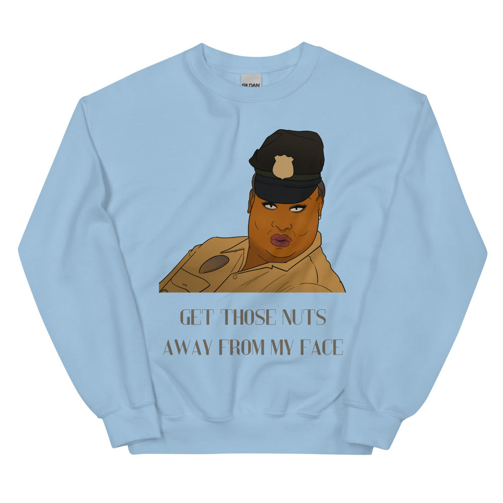 Light blue sweatshirt with a cartoon portrait and the text “GET THOSE NUTS AWAY FROM MY FACE”