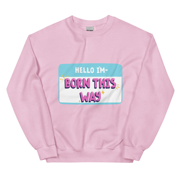 Light Pink Hello I'm Born This Way Unisex Sweatshirt by Queer In The World Originals sold by Queer In The World: The Shop - LGBT Merch Fashion