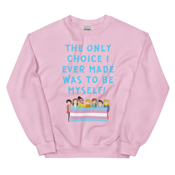 Light Pink The Only Choice I Ever Made Unisex Sweatshirt by Queer In The World Originals sold by Queer In The World: The Shop - LGBT Merch Fashion
