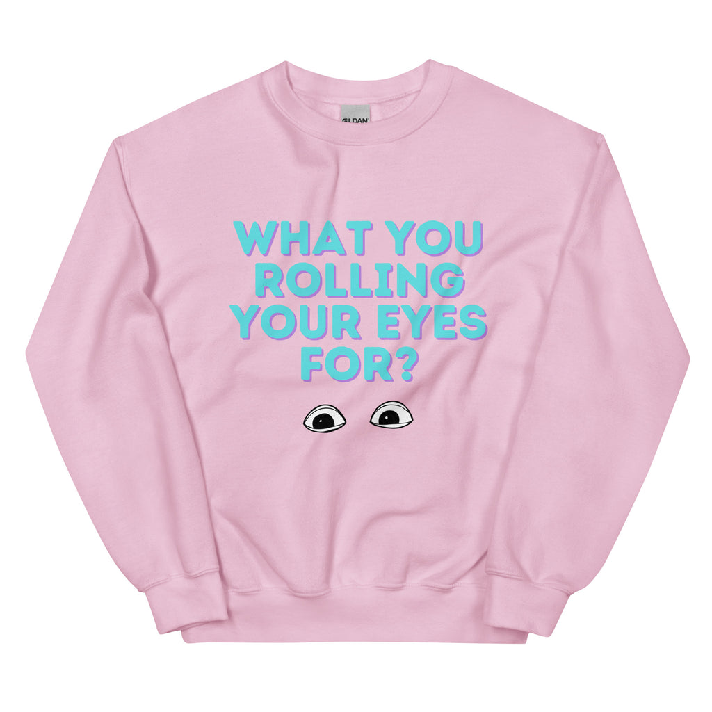 Light Pink What You Rolling Your Eyes For? Unisex Sweatshirt by Queer In The World Originals sold by Queer In The World: The Shop - LGBT Merch Fashion