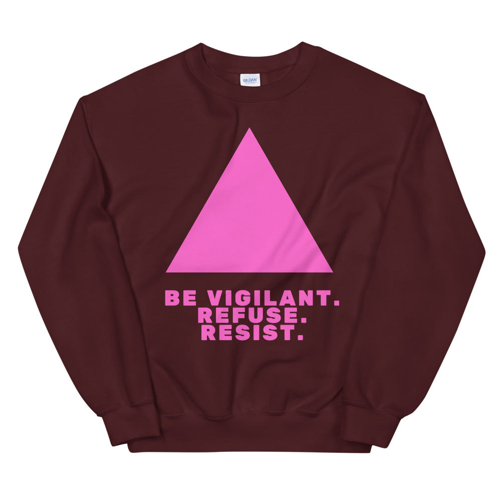 Front view of a burgundy sweatshirt with a pink triangle and “BE VIGILANT. REFUSE. RESIST.” text