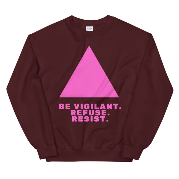 Front view of a burgundy sweatshirt with a pink triangle and “BE VIGILANT. REFUSE. RESIST.” text