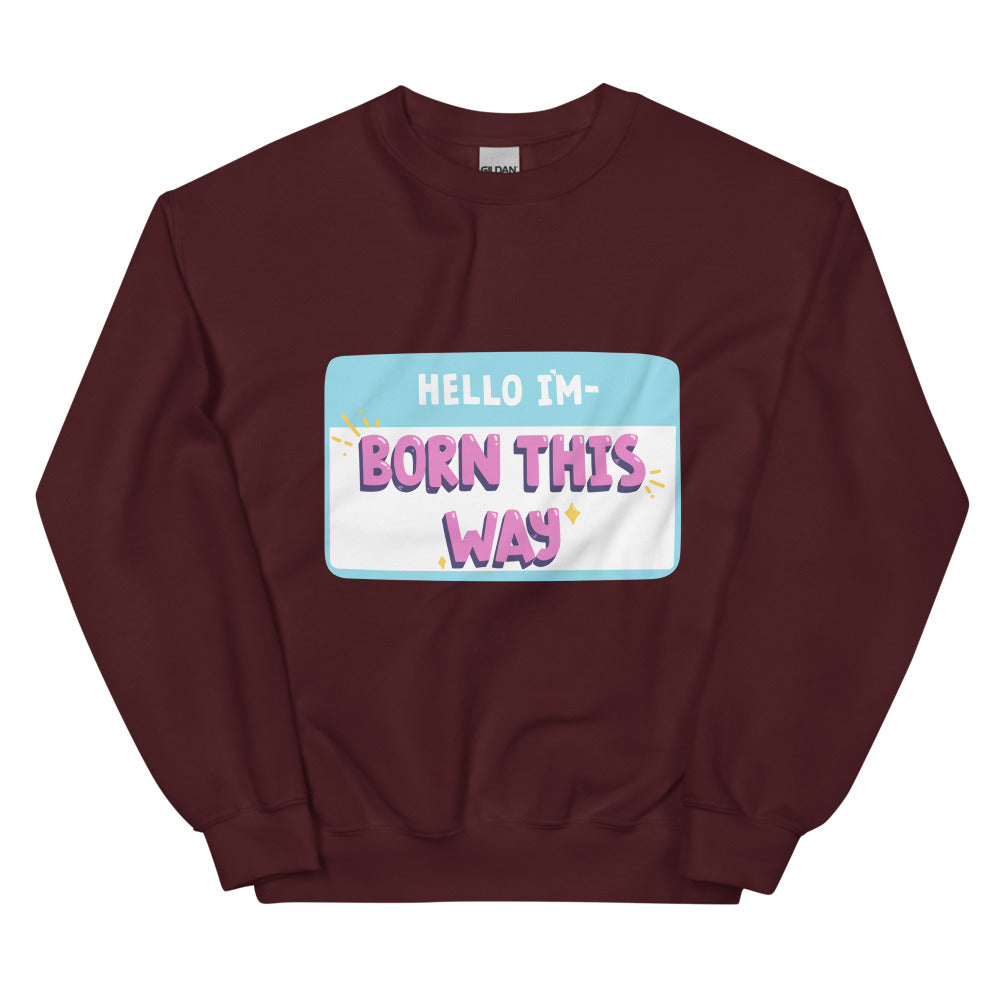 Maroon Hello I'm Born This Way Unisex Sweatshirt by Queer In The World Originals sold by Queer In The World: The Shop - LGBT Merch Fashion