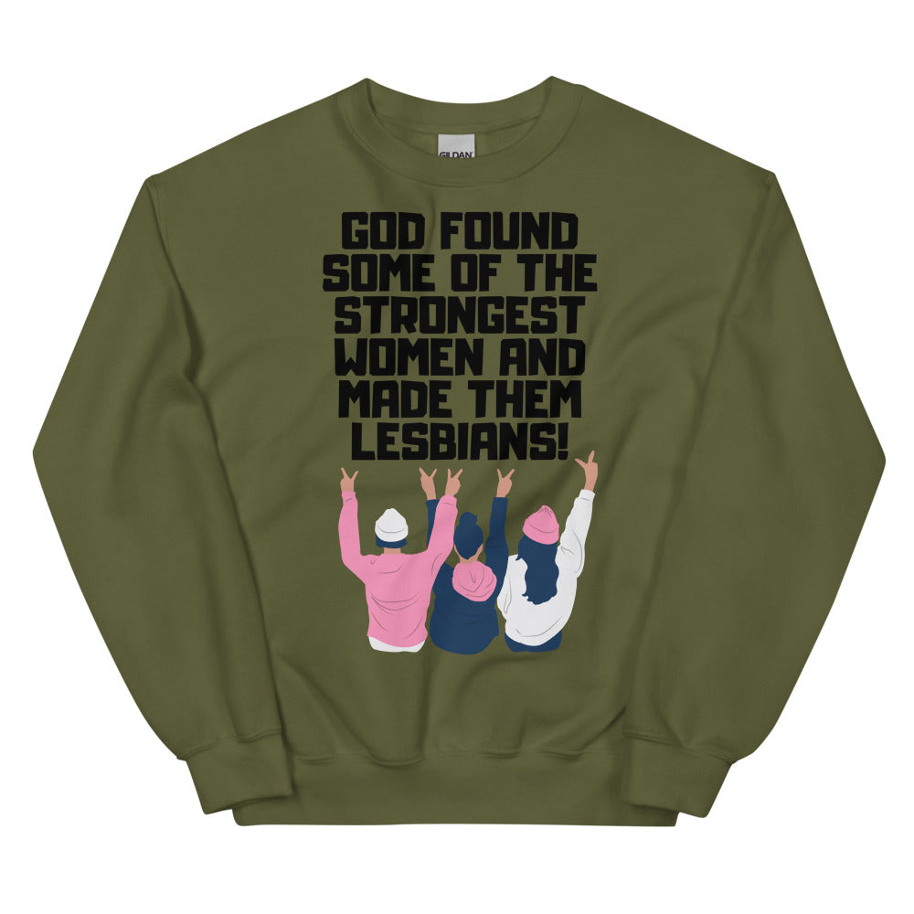 Olive green sweatshirt reading “God found some of the strongest women and made them lesbians!”