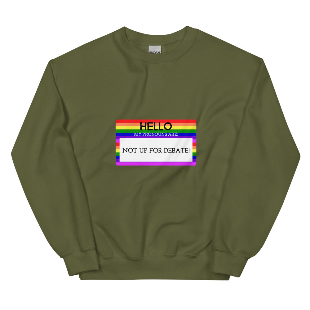 Military Green Hello My Pronouns Are Not Up For Debate Unisex Sweatshirt by Queer In The World Originals sold by Queer In The World: The Shop - LGBT Merch Fashion