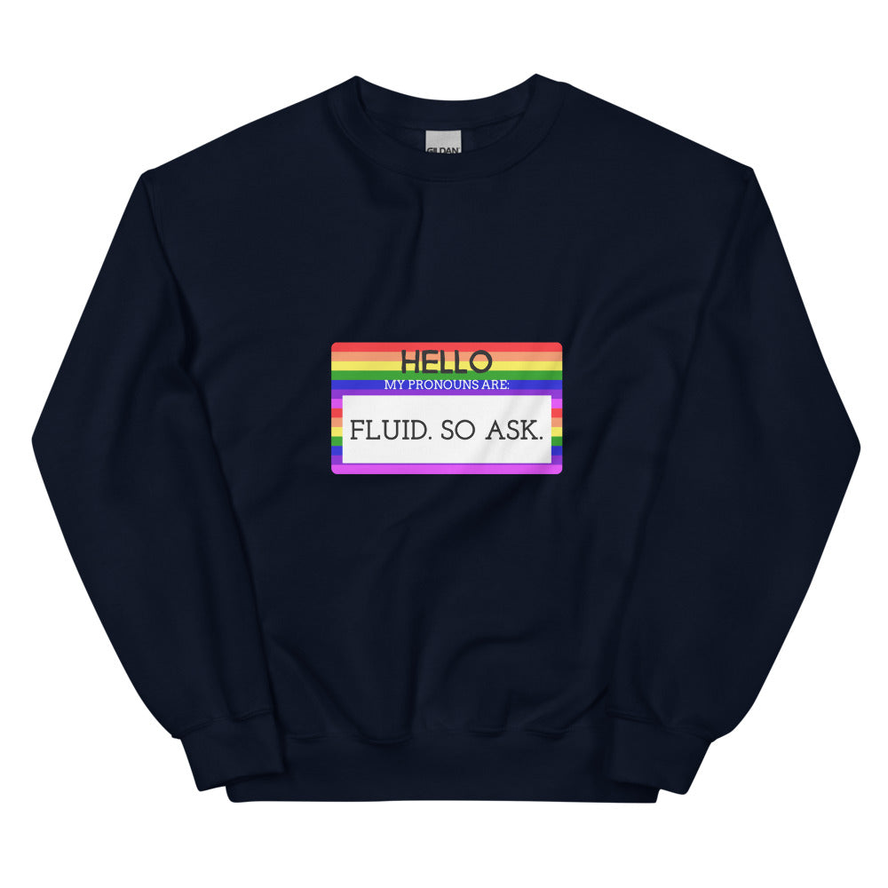 Navy Hello My Pronouns Are Fluid. So Ask. Unisex Sweatshirt by Queer In The World Originals sold by Queer In The World: The Shop - LGBT Merch Fashion