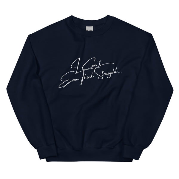 Front view of a navy sweatshirt with white script reading “I Can’t Even Think Straight...”