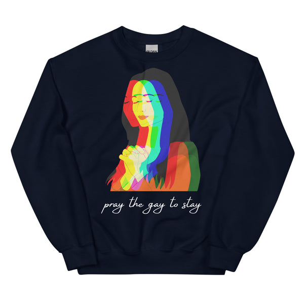 Navy Pray The Gay To Stay Unisex Sweatshirt by Queer In The World Originals sold by Queer In The World: The Shop - LGBT Merch Fashion