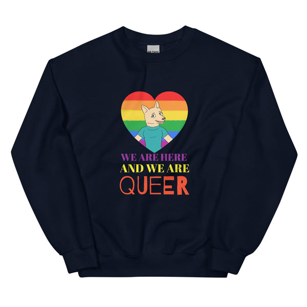 Navy We Are Here And We Are Queer Unisex Sweatshirt by Queer In The World Originals sold by Queer In The World: The Shop - LGBT Merch Fashion