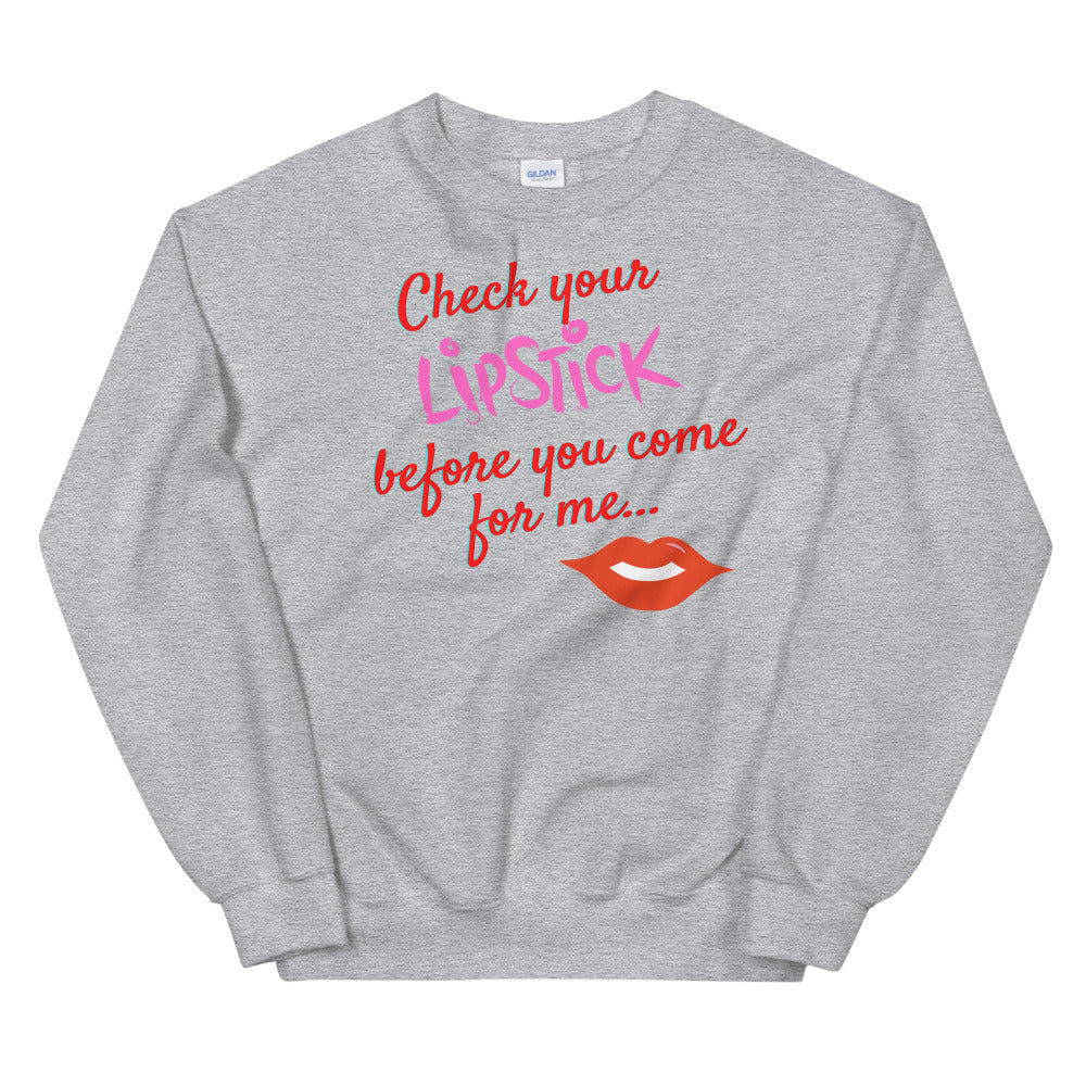 Gray sweatshirt with red and pink “Check your Lipstick before you come for me…” text and lips graphic