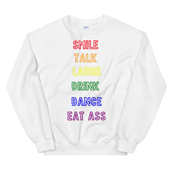 White Smile, Talk, Laugh, Drink, Dance, Eat Ass Unisex Sweatshirt by Queer In The World Originals sold by Queer In The World: The Shop - LGBT Merch Fashion