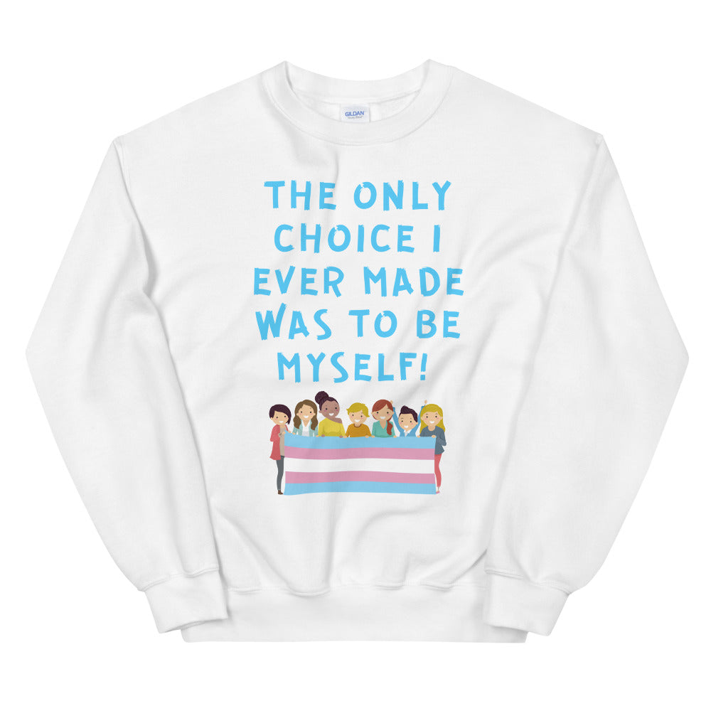 White sweatshirt reading “THE ONLY CHOICE I EVER MADE WAS TO BE MYSELF!” above a trans pride flag