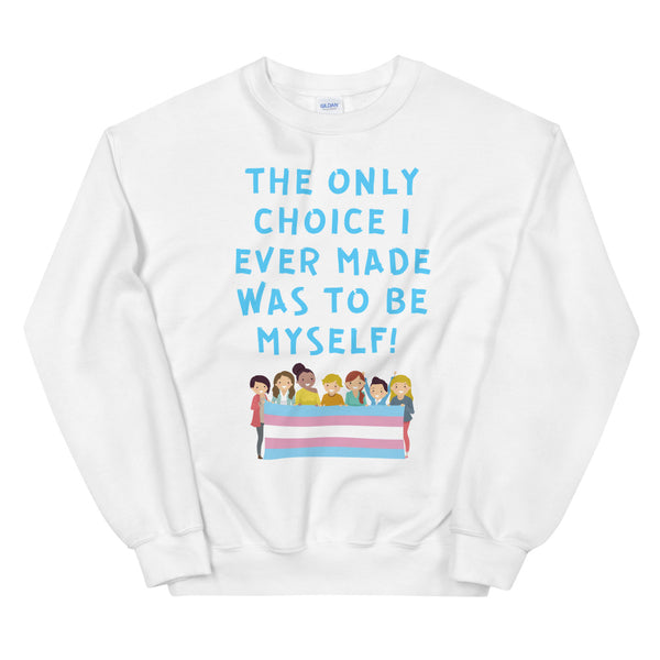 White The Only Choice I Ever Made Unisex Sweatshirt by Queer In The World Originals sold by Queer In The World: The Shop - LGBT Merch Fashion