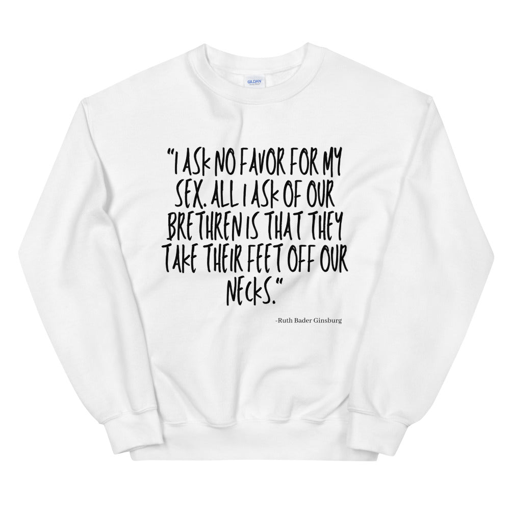 White sweatshirt with the quote “I ASK NO FAVOR FOR MY SEX” by Ruth Bader Ginsburg
