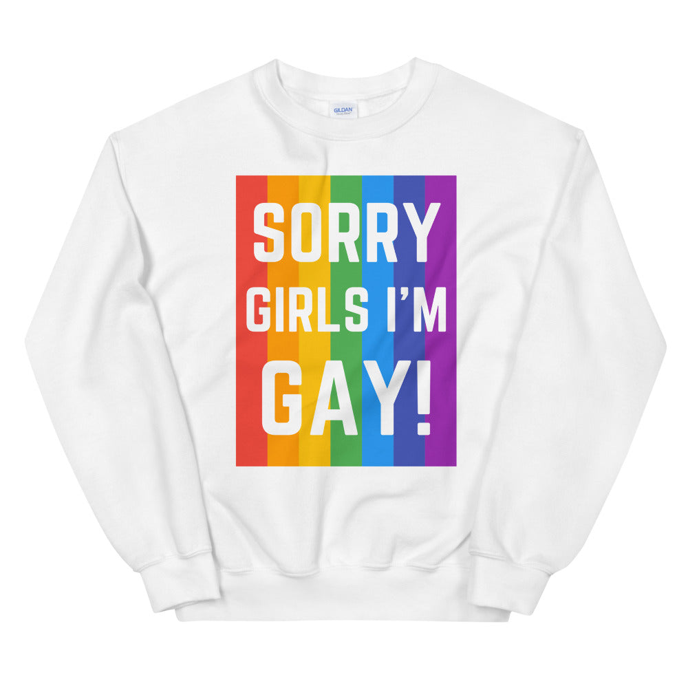 Front view of a white sweatshirt reading “SORRY GIRLS I’M GAY!” over rainbow stripes