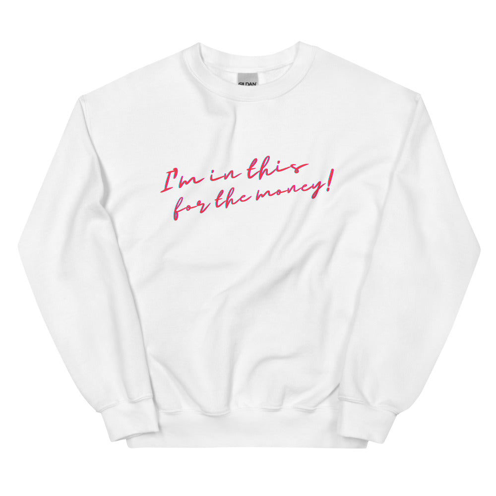 White I'm In This For The Money Unisex Sweatshirt by Queer In The World Originals sold by Queer In The World: The Shop - LGBT Merch Fashion