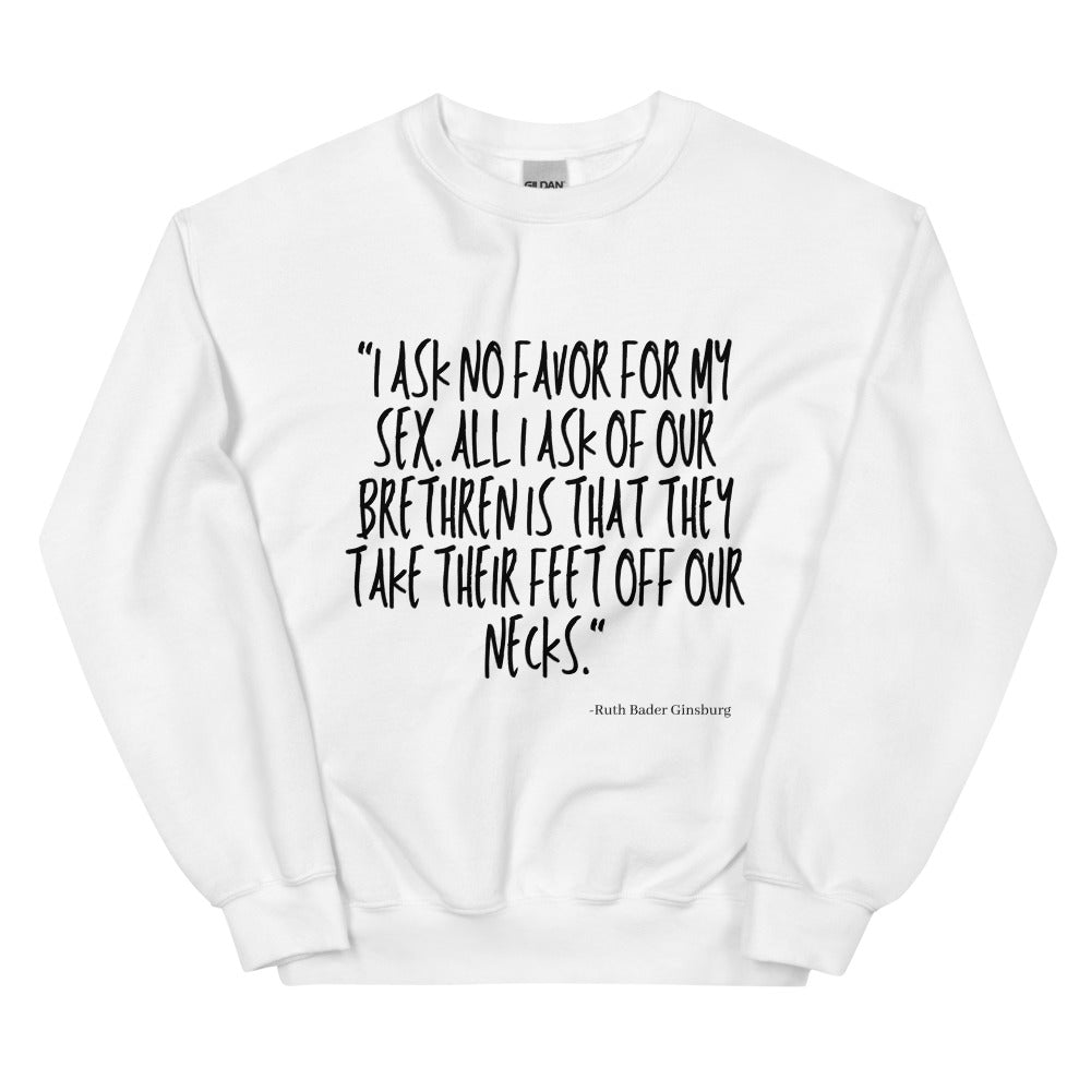 White crewneck sweatshirt with black Ruth Bader Ginsburg quote about taking feet off their necks