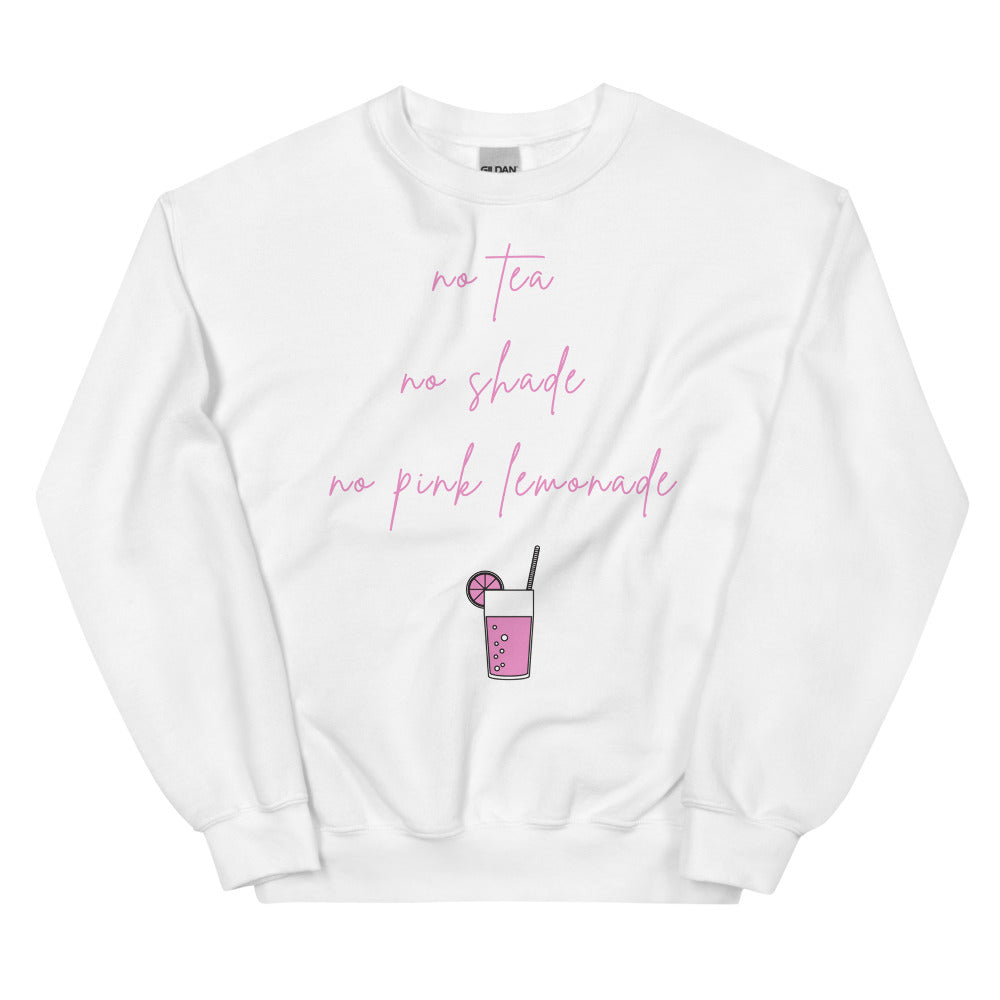 Front view of a white sweatshirt reading “no Tea, no shade, no pink lemonade” with a pink drink graphic