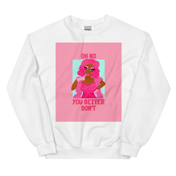 White Oh No You Better Don't Unisex Sweatshirt by Queer In The World Originals sold by Queer In The World: The Shop - LGBT Merch Fashion