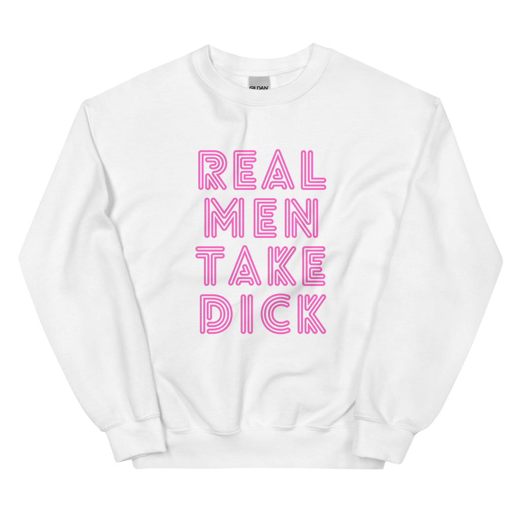 White Real Men Take Dick Unisex Sweatshirt by Queer In The World Originals sold by Queer In The World: The Shop - LGBT Merch Fashion