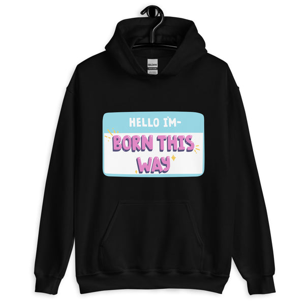 Black Hello I'm Born This Way Unisex Hoodie by Queer In The World Originals sold by Queer In The World: The Shop - LGBT Merch Fashion